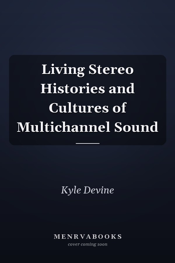 Living Stereo Histories and Cultures of Multichannel Sound
