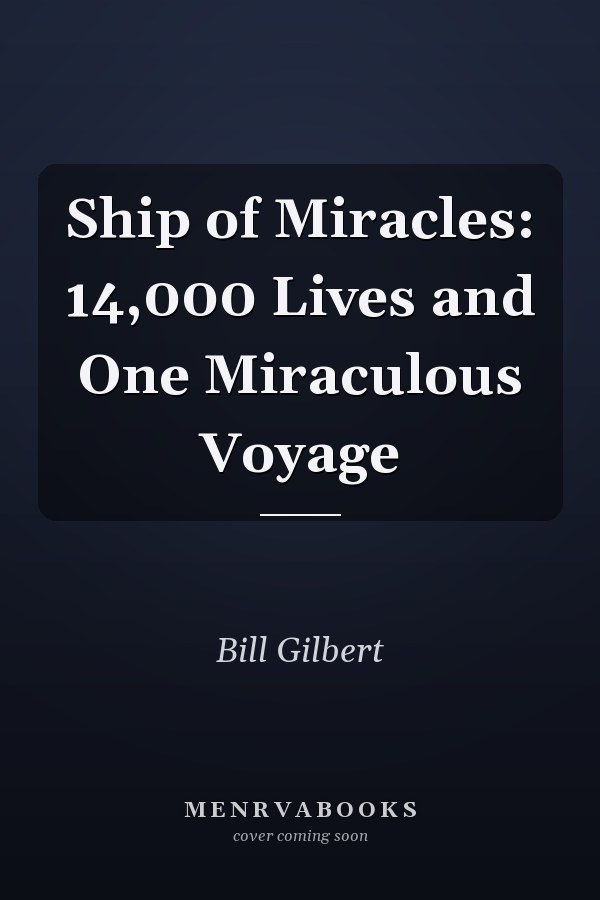 Ship of Miracles: 14,000 Lives and One Miraculous Voyage