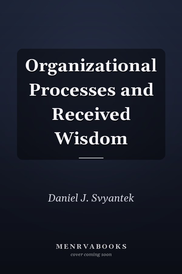 Organizational Processes and Received Wisdom