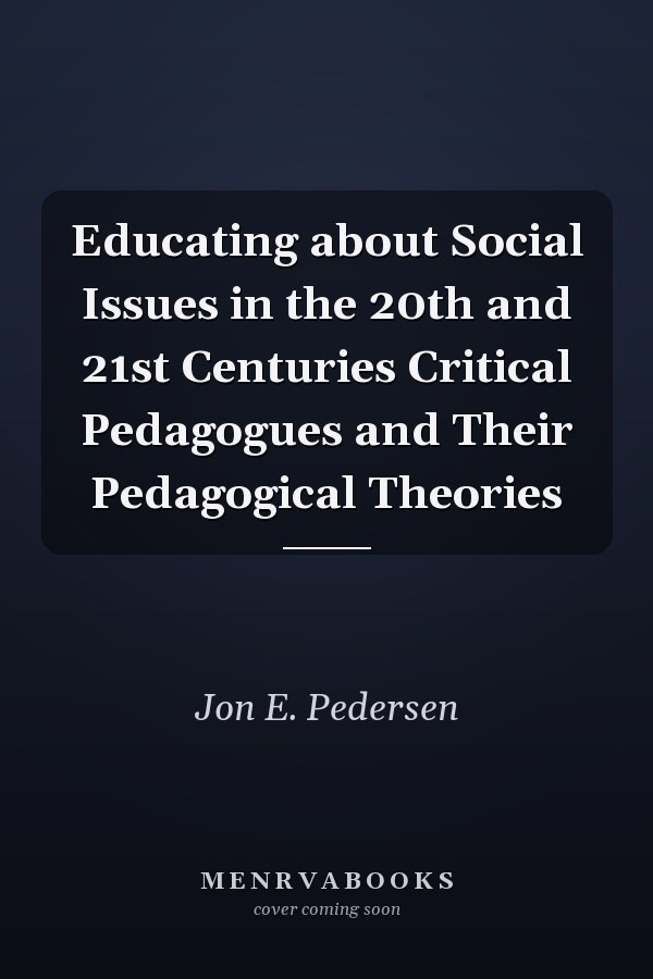 Educating about Social Issues in the 20th and 21st Centuries Critical Pedagogues and Their Pedagogical Theories
