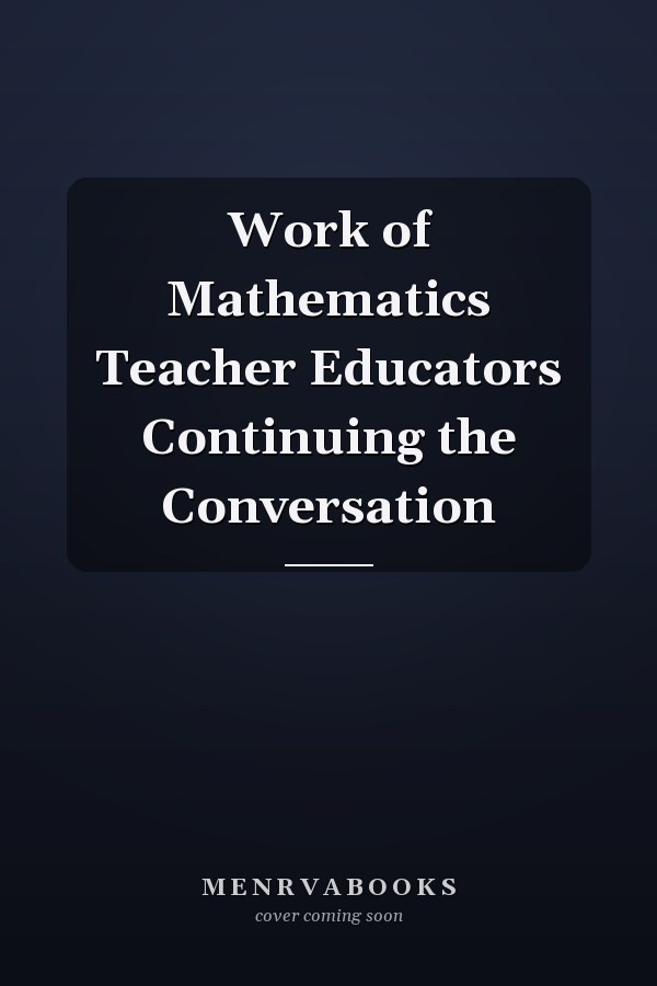 Work of Mathematics Teacher Educators Continuing the Conversation