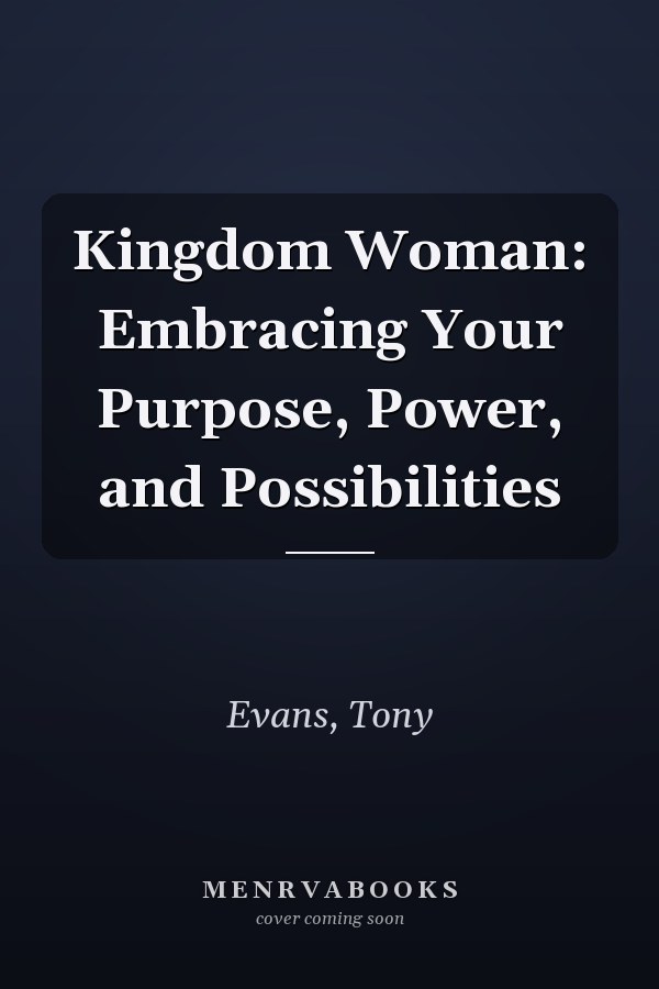 Kingdom Woman: Embracing Your Purpose, Power, and Possibilities