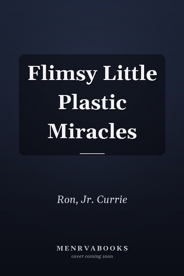 Flimsy Little Plastic Miracles