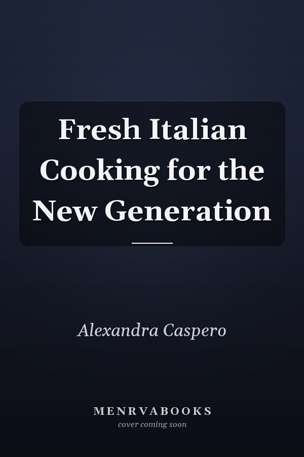 Fresh Italian Cooking for the New Generation