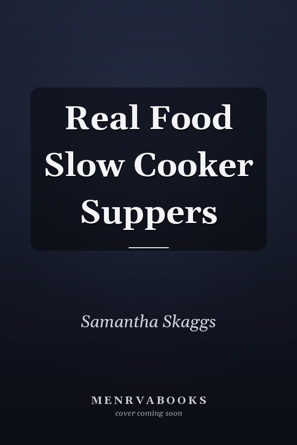 Real Food Slow Cooker Suppers