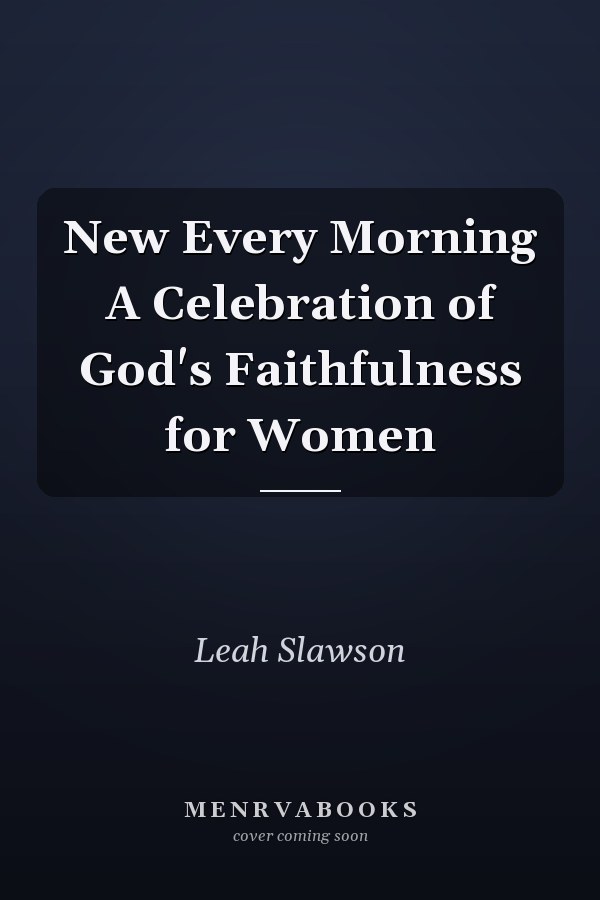 New Every Morning A Celebration of God's Faithfulness for Women