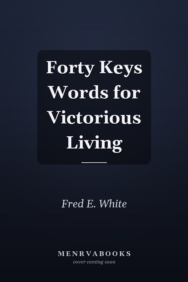 Forty Keys Words for Victorious Living