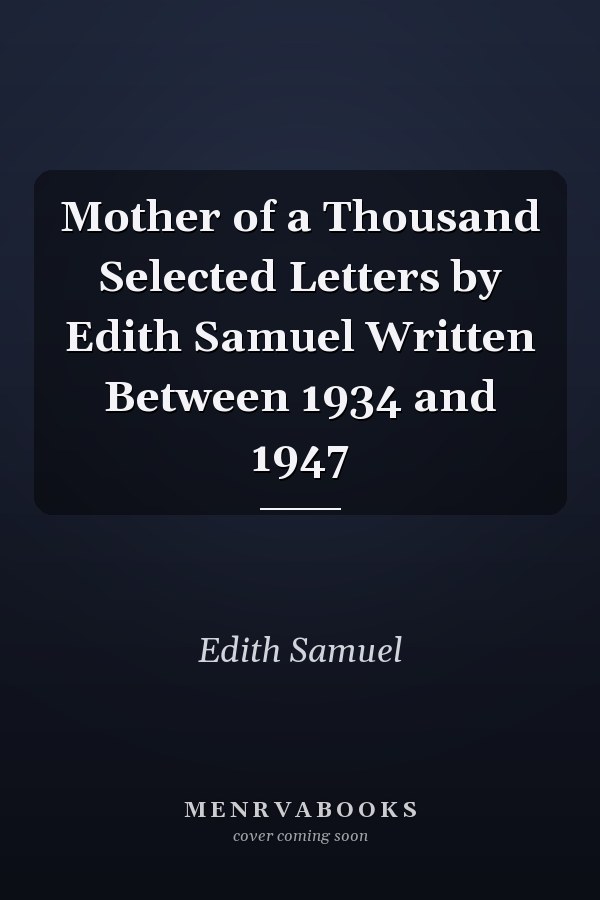 Mother of a Thousand Selected Letters by Edith Samuel Written Between 1934 and 1947