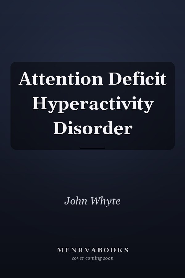 Attention Deficit Hyperactivity Disorder