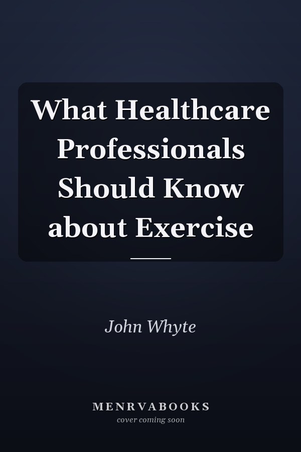 What Healthcare Professionals Should Know about Exercise