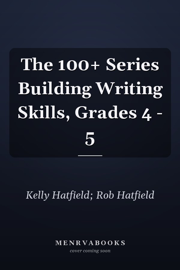 The 100+ Series Building Writing Skills, Grades 4 - 5