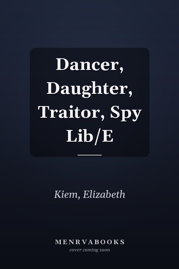 Dancer, Daughter, Traitor, Spy Lib/E