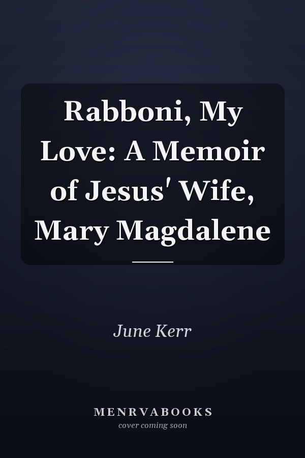 Rabboni, My Love: A Memoir of Jesus' Wife, Mary Magdalene
