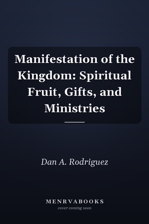 Manifestation of the Kingdom: Spiritual Fruit, Gifts, and Ministries