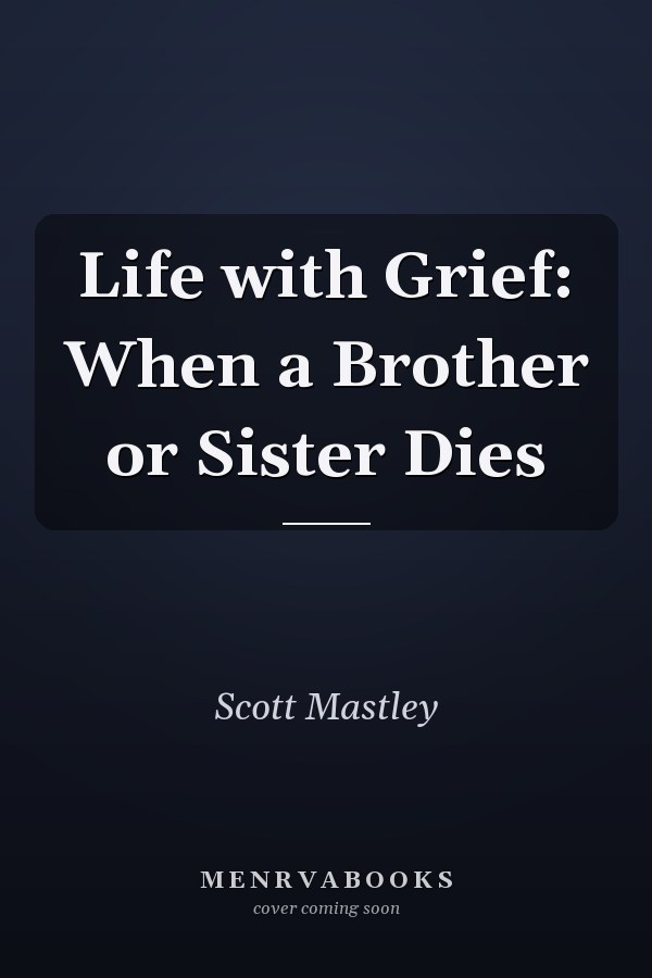Life with Grief: When a Brother or Sister Dies