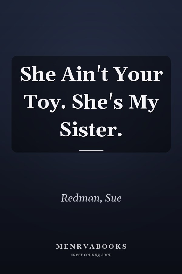 She Ain't Your Toy. She's My Sister.