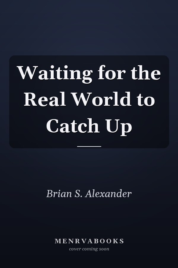 Waiting for the Real World to Catch Up