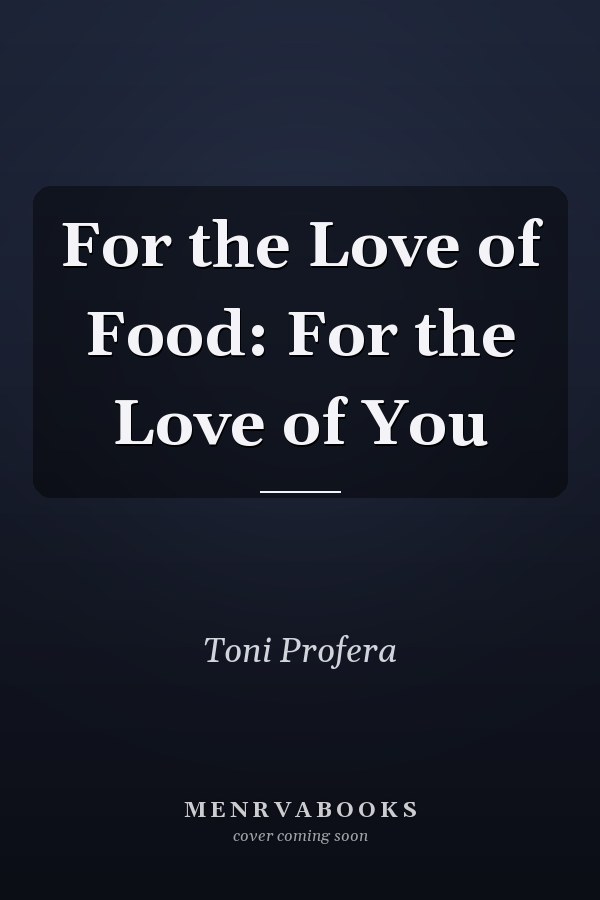 For the Love of Food: For the Love of You