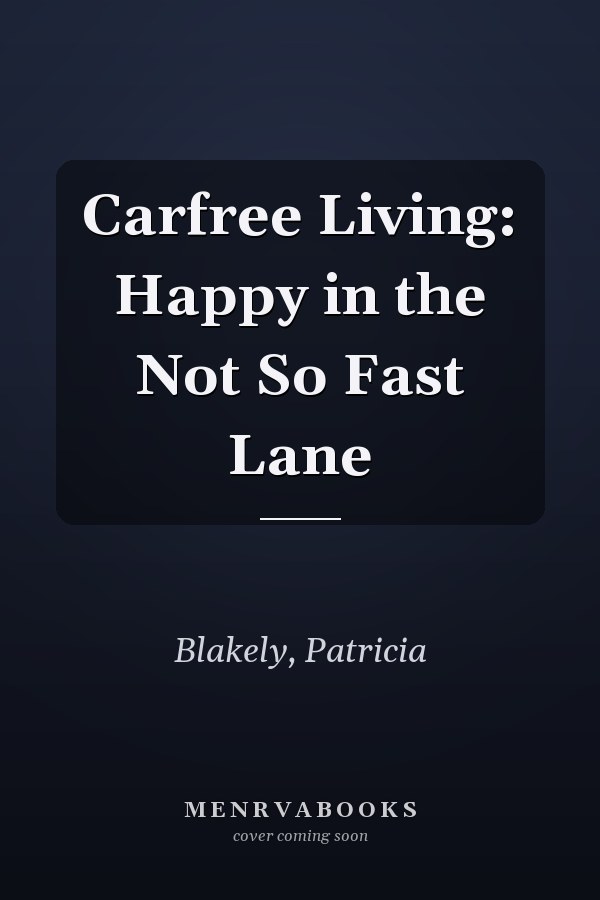 Carfree Living: Happy in the Not So Fast Lane