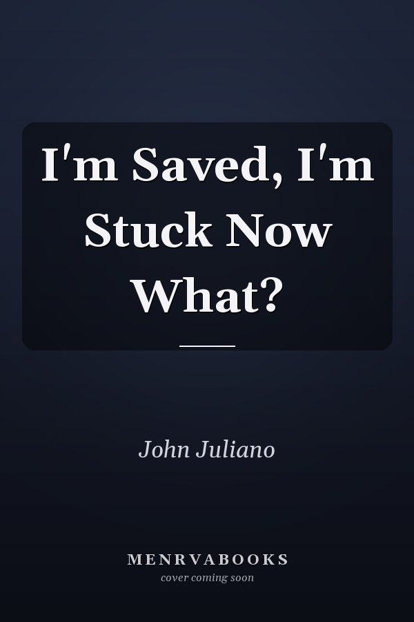 I'm Saved, I'm Stuck Now What?