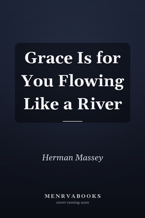 Grace Is for You Flowing Like a River