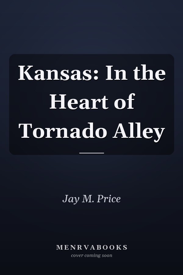 Kansas: In the Heart of Tornado Alley