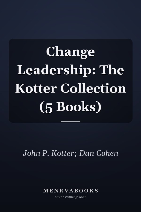Change Leadership: The Kotter Collection (5 Books)