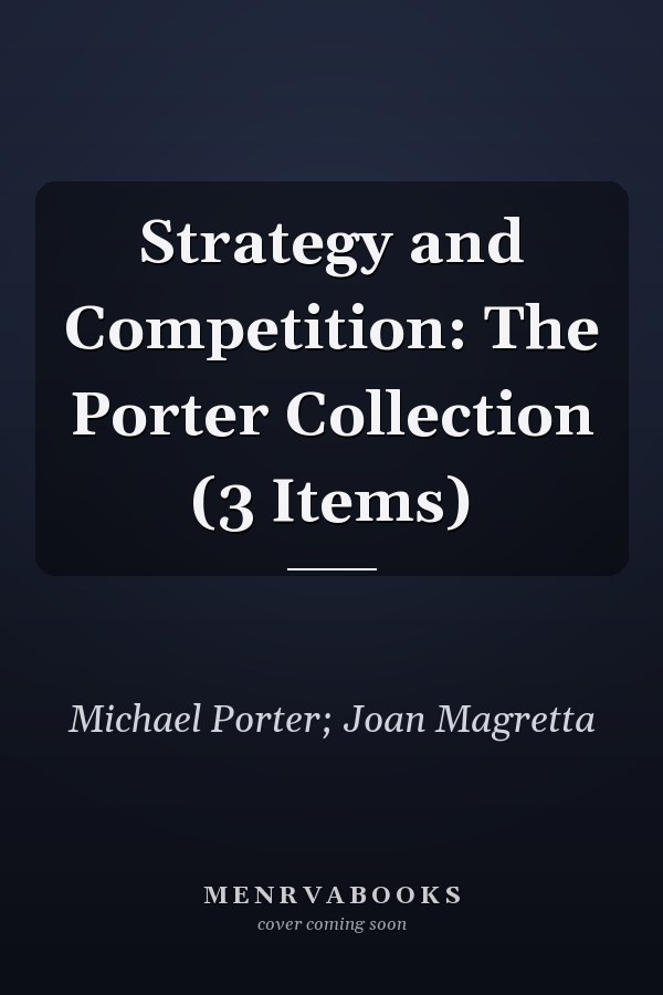Strategy and Competition: The Porter Collection (3 Items)