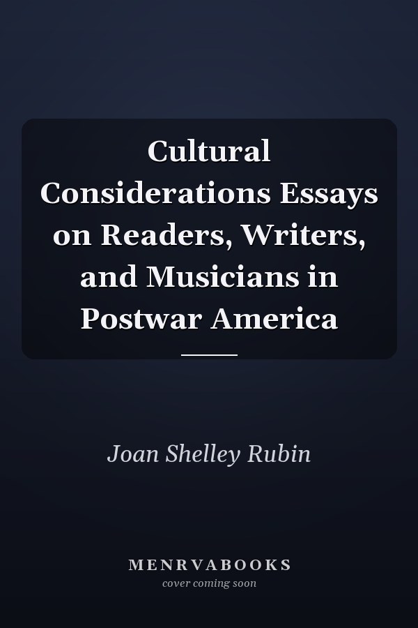 Cultural Considerations Essays on Readers, Writers, and Musicians in Postwar America