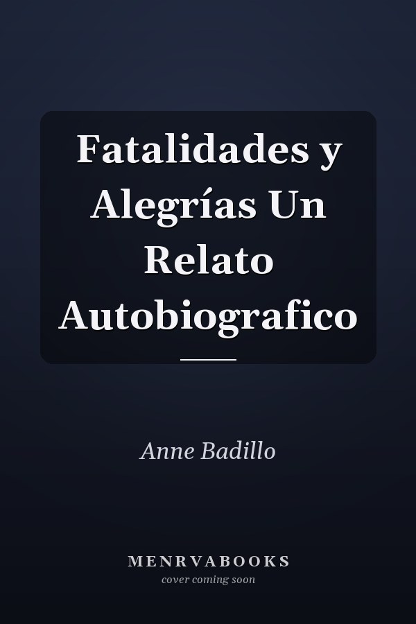 Fatalidades y Alegrías Un Relato Autobiografico