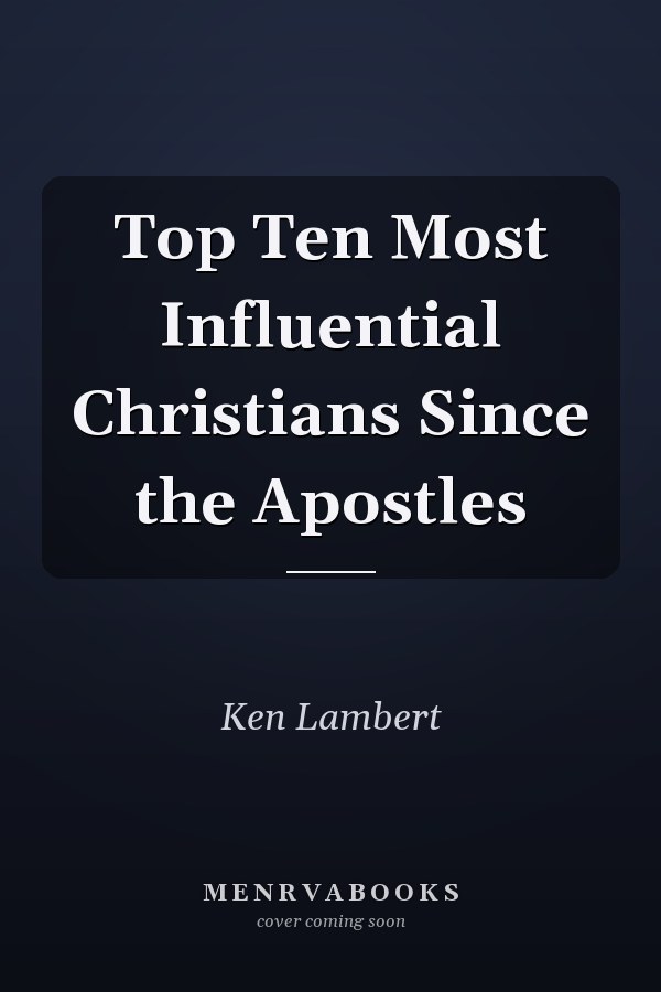 Top Ten Most Influential Christians Since the Apostles