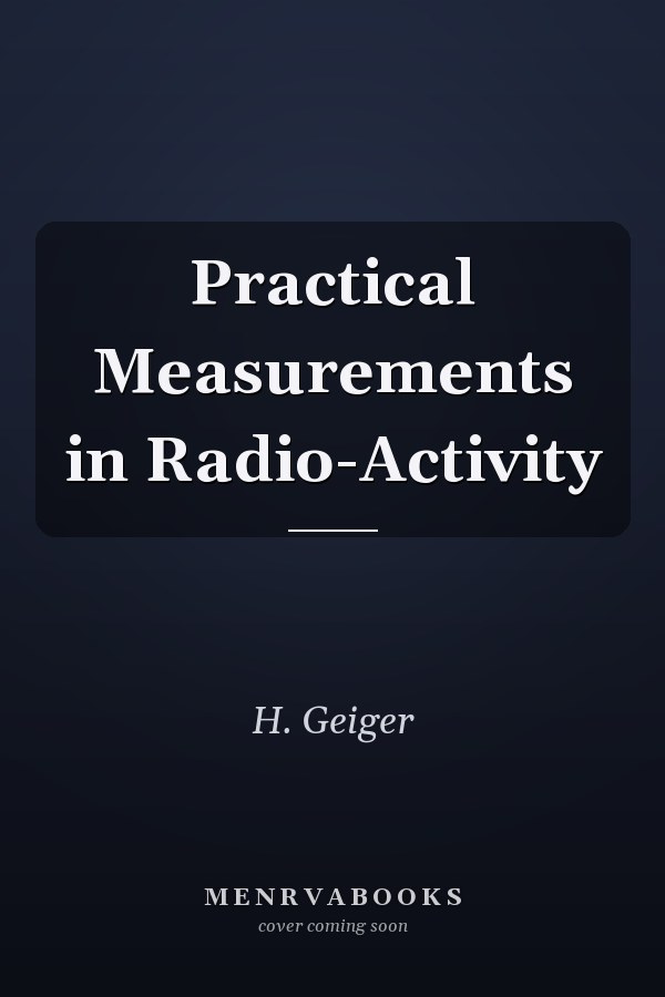 Practical Measurements in Radio-Activity