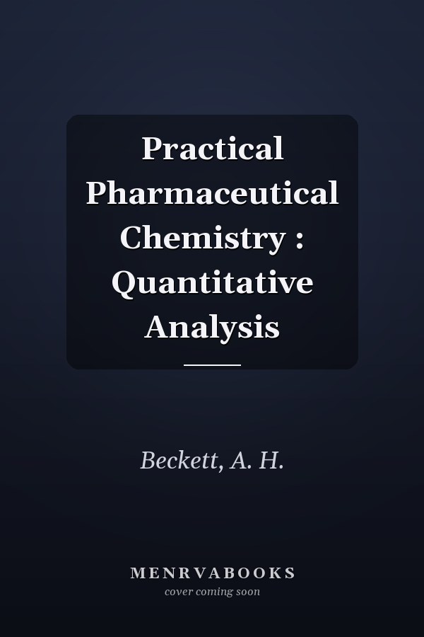 Practical Pharmaceutical Chemistry : Quantitative Analysis