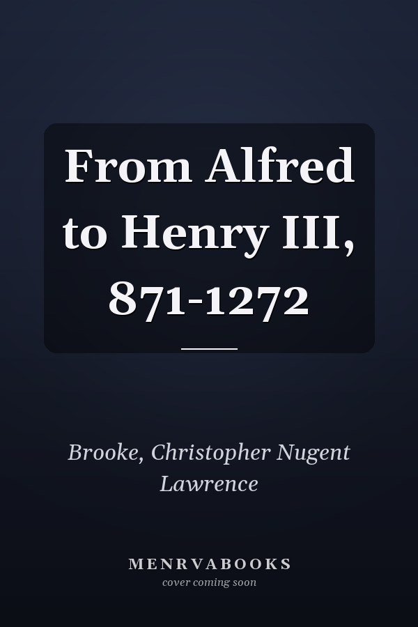 From Alfred to Henry III, 871-1272