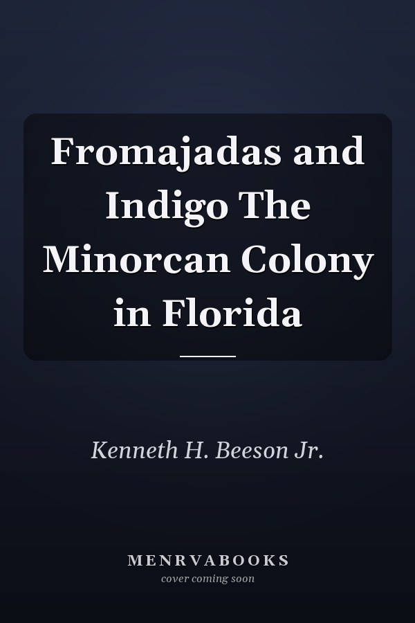 Fromajadas and Indigo The Minorcan Colony in Florida