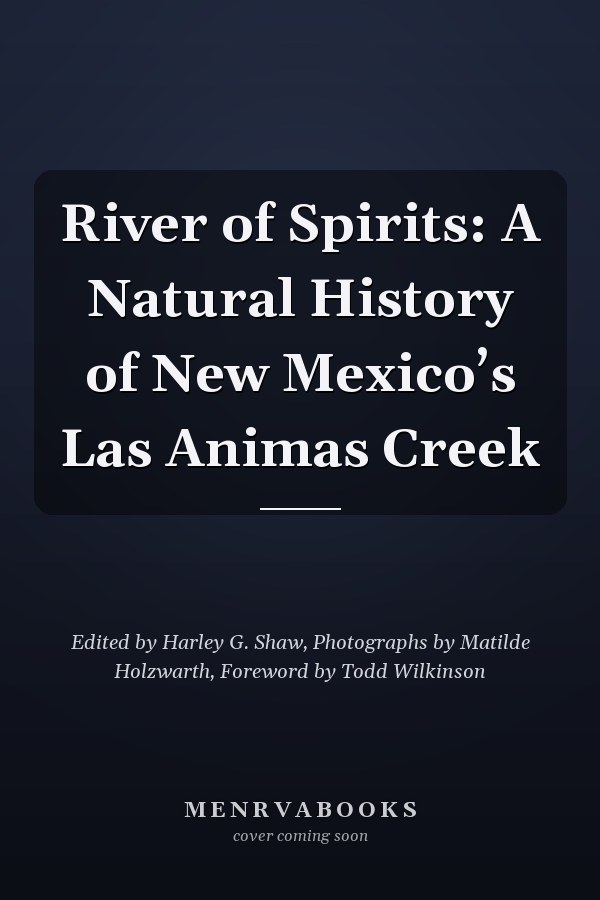 River of Spirits: A Natural History of New Mexico’s Las Animas Creek