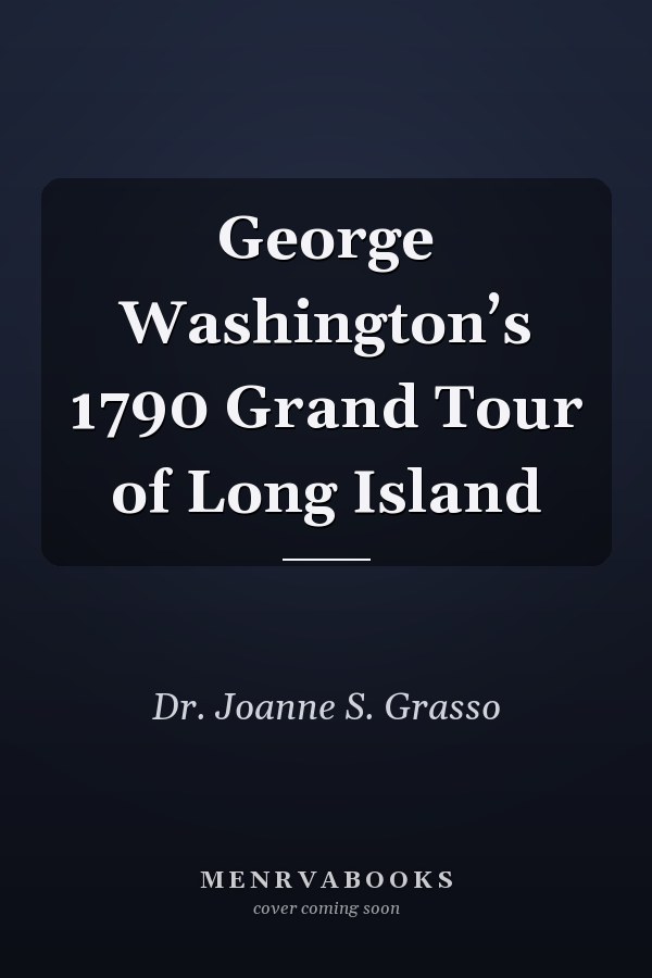 George Washington’s 1790 Grand Tour of Long Island