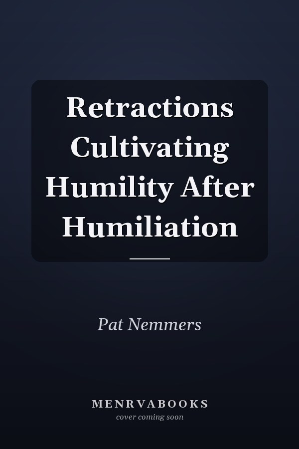 Retractions Cultivating Humility After Humiliation