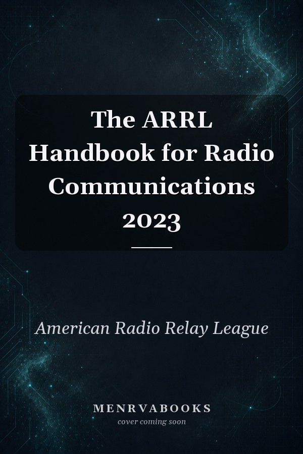 The ARRL Handbook for Radio Communications 2023