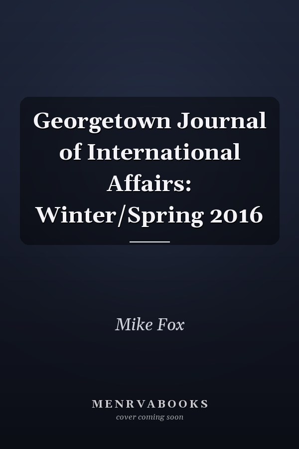 Georgetown Journal of International Affairs: Winter/Spring 2016