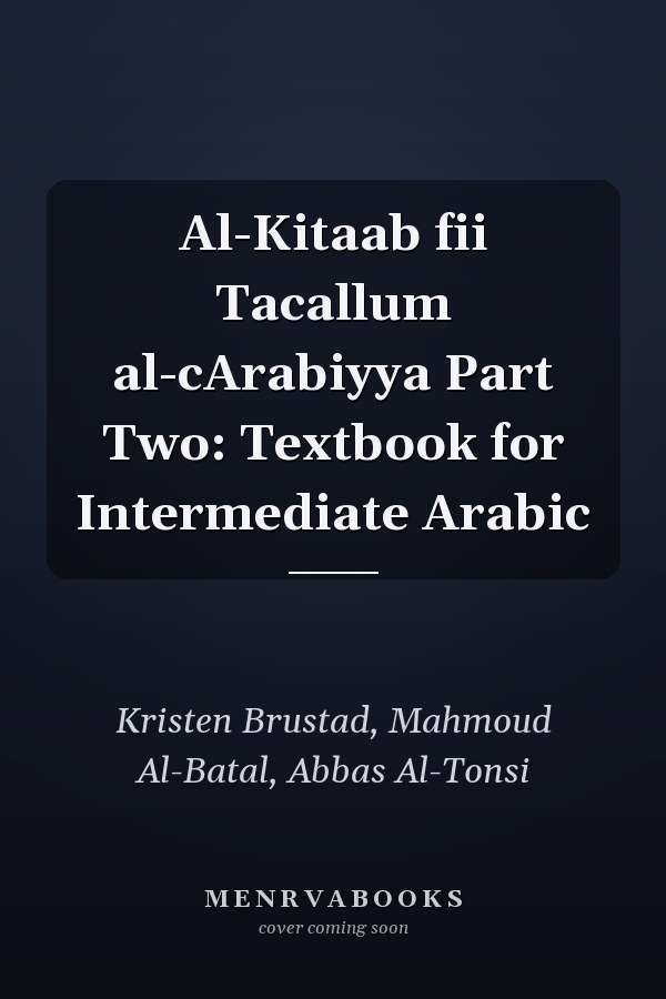 Al-Kitaab fii Tacallum al-cArabiyya Part Two: Textbook for Intermediate Arabic