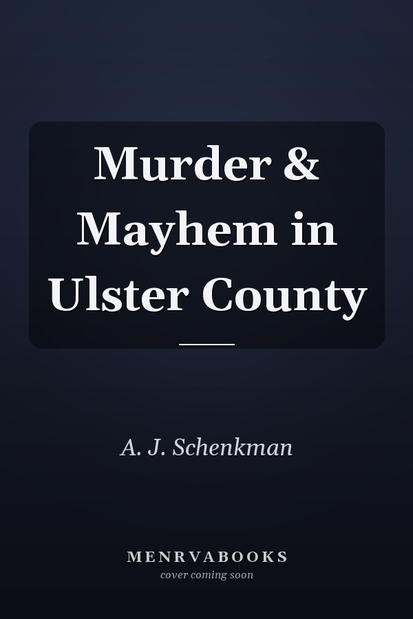 Murder & Mayhem in Ulster County