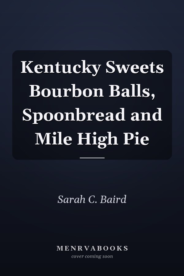 Kentucky Sweets Bourbon Balls, Spoonbread and Mile High Pie
