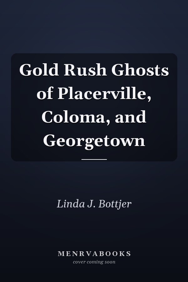 Gold Rush Ghosts of Placerville, Coloma, and Georgetown