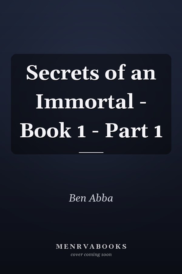Secrets of an Immortal - Book 1 - Part 1