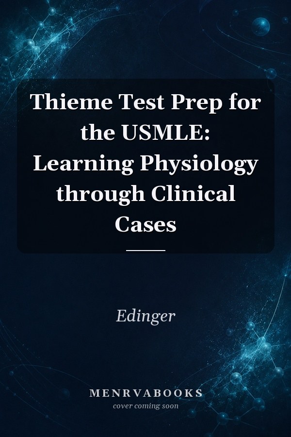 Thieme Test Prep for the USMLE: Learning Physiology through Clinical Cases