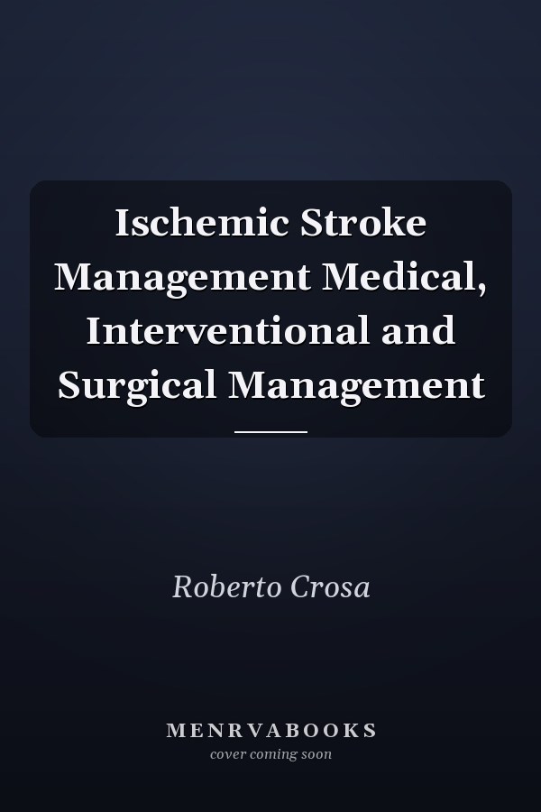 Ischemic Stroke Management Medical, Interventional and Surgical Management