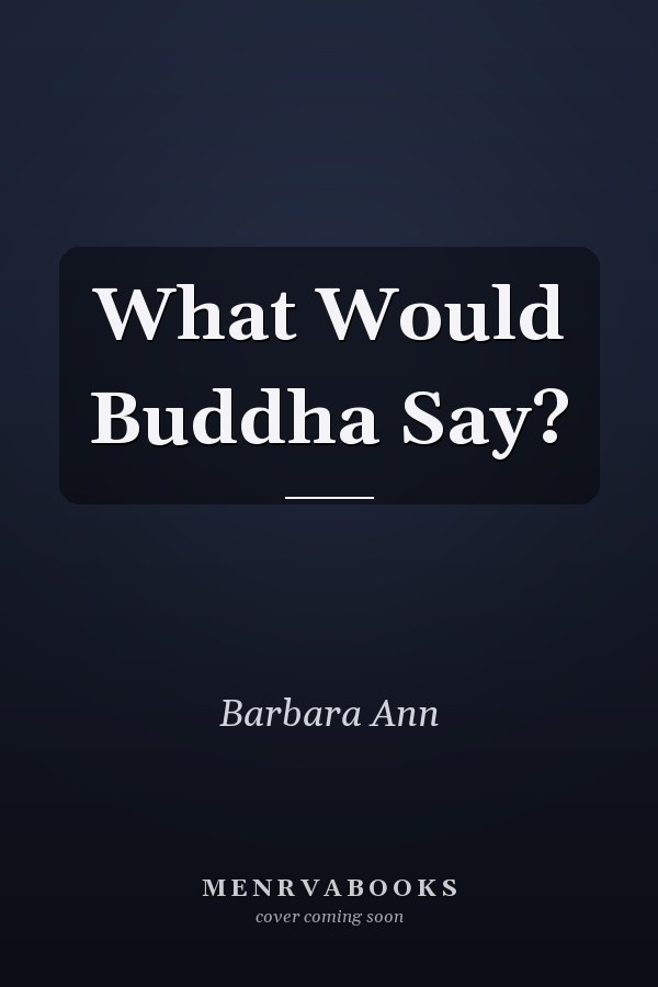 What Would Buddha Say?