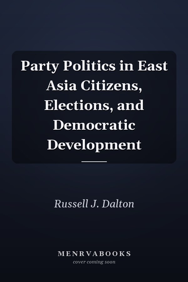 Party Politics in East Asia Citizens, Elections, and Democratic Development
