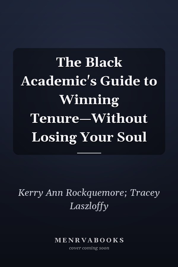 The Black Academic's Guide to Winning Tenure—Without Losing Your Soul